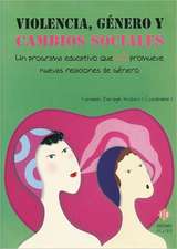 Violencia, Genero y Cambios Sociales: Un Programa Educativo Que (Si) Promueve Nuevas Relaciones de Genero