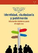 Identidad, ciudadanía y patrimonio : educación histórica para el siglo XXI