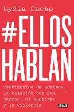 #Ellos Hablan: Testimonios de Hombres, La Relación Con Sus Padres, El Machismo Y La Violencia / #Themenspeak. Testimonials from Men, the Relationship