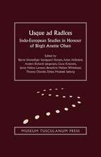 Usque ad Radices: Indo-European Studies in Honour of Birgit Anette Olsen