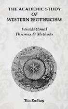 The Academic Study of Western Esotericism: Foundational Theories and Methods