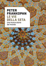 Frankopan, P: Vie della seta. Una nuova storia del mondo