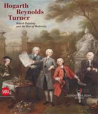 Hogarth, Reynolds, Turner: British Painting and the Rise of Modernity