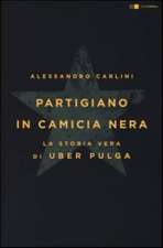 Carlini, A: Partigiano in camicia nera. La storia vera di Ub