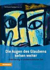 Die Augen des Glaubens sehen weiter