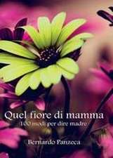 Quel fiore di mamma. 100 modi per dire madre