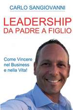 Leadership - Da padre a figlio - Come vincere nel business e nella vita!