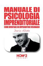 Manuale Di Psicologia Imprenditoriale: Come diventare un Imprenditore Visionario