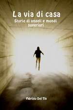 La via di casa - Storie di angeli e mondi superiori