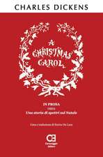 A Christmas Carol. In prosa, ossia, una storia di spettri sul Natale: Traduzione in italiano integrale e annotata