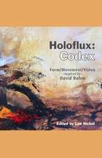 Holoflux: Codex: Form/Movement/Vision (Inspired by David Bohm)