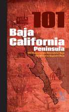 Baja California Peninsula 101: 101 Ways to Explore Baja