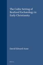 The Cultic Setting of Realized Eschatology in Early Christianity