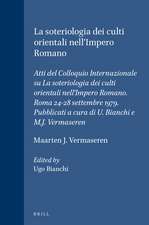 La soteriologia dei culti orientali nell'Impero Romano: Atti del Colloquio Internazionale su La soteriologia dei culti orientali nell'Impero Romano. Roma 24-28 settembre 1979. Pubblicati a cura di U. Bianchi e M.J. Vermaseren