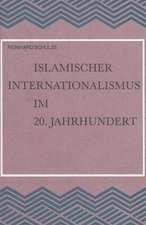 Islamischer Internationalismus Im 20. Jahrhundert: Untersuchungen Zur Geschichte Der Islamischen Weltliga