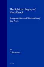 The Spiritual Legacy of Hans Denck: Interpretation and Translation of Key Texts. [Including the German text as established by Georg Baring and Walter Fellmann]