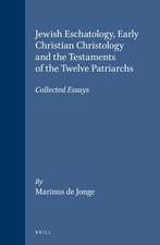 Jewish eschatology, early Christian Christology and the Testaments of the twelve Patriarchs: Collected essays