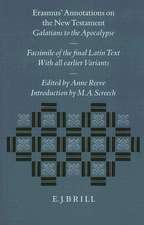 Erasmus' Annotations on the New Testament: Galatians to the Apocalypse. Facsimile of the Final Latin Text with All Earlier Variants