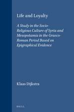 Life and Loyalty: A Study in the Socio-Religious Culture of Syria and Mesopotamia in the Graeco-Roman Period Based on Epigraphical Evidence