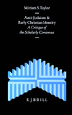 Anti-Judaism and Early Christian Identity: A Critique of the Scholarly Consensus