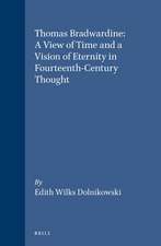 Thomas Bradwardine: A View of Time and a Vision of Eternity in Fourteenth-Century Thought