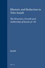 Rhetoric and Redaction in Trito-Isaiah: The Structure, Growth and Authorship of Isaiah 56-66