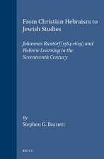 From Christian Hebraism to Jewish Studies: Johannes Buxtorf (1564-1629) and Hebrew Learning in the Seventeenth Century