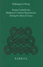 Asante Catholicism: Religious and Cultural Reproduction Among the Akan of Ghana