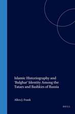 Islamic Historiography and 'Bulghar' Identity Among the Tatars and Bashkirs of Russia