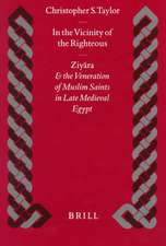 In the Vicinity of the Righteous: Ziyāra and the Veneration of Muslim Saints in Late Medieval Egypt