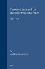 Theodore Beza and the Quest for Peace in France, 1572-1598