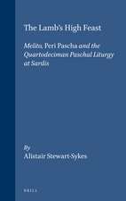 The Lamb's High Feast: Melito, <i>Peri Pascha</i> and the Quartodeciman Paschal Liturgy at Sardis