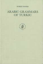 Arabic Grammars of Turkic: The Arabic Linguistic Model Applied to Foreign Languages & Translation of ’Abū ḥayyān Al-’Andalusī's <i>Kitāb al-’Idrāk li-Lisān al-’Atrāk</i>