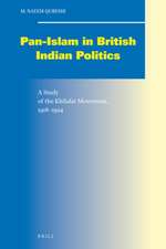 Pan-Islam in British Indian Politics: A Study of the Khilafat Movement, 1918-1924