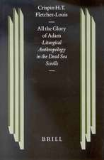 All the Glory of Adam: Liturgical Anthropology in the Dead Sea Scrolls