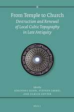 From Temple to Church: Destruction and Renewal of Local Cultic Topography in Late Antiquity