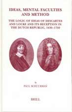 Ideas, Mental Faculties and Method: The Logic of Ideas of Descartes and Locke and Its Reception in the Dutch Republic, 1630-1750