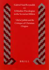 A Muslim Theologian in the Sectarian Milieu: ʿAbd al-Jabbār and the <i>Critique of Christian Origins</i>