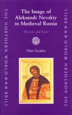 The Image of Aleksandr Nevskiy in Medieval Russia: Warrior and Saint