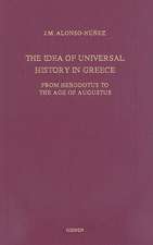 The Idea of Universal History in Greece: From Herodotus to the Age of Augustus