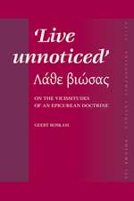 <i>Live unnoticed</i>: On the Vicissitudes of an Epicurean doctrine