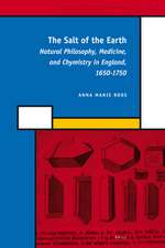 The Salt of the Earth: Natural Philosophy, Medicine, and Chymistry in England, 1650-1750