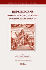 Republicans: Essays on Eighteenth-Century Dutch Political Thought