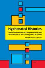 Hyphenated Histories: Articulations of Central European <i>Bildung</i> and Slavic Studies in the Contemporary Academy