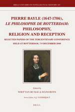 Pierre Bayle (1647-1706), <i>le philosophe de Rotterdam</i>: Philosophy, Religion and Reception: Selected Papers of the Tercentenary Conference held at Rotterdam, 7–8 December 2006