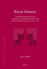 Ritual Memory: The Apocryphal Acts and Liturgical Commemoration in the Early Medieval West (c.500-1215)