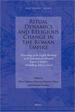 Ritual Dynamics and Religious Change in the Roman Empire: Proceedings of the Eighth Workshop of the International Network Impact of Empire (Heidelberg, July 5-7, 2007)