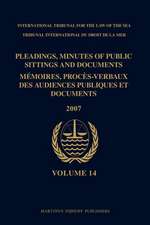 Pleadings, Minutes of Public Sittings and Documents / Mémoires, procès-verbaux des audiences publiques et documents, Volume 14 (2007)