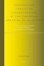 Confronting Confucian Understandings of the Christian Doctrine of Salvation: A Systematic Theological Analysis of the Basic Problems in the Confucian-Christian Dialogue