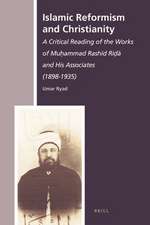 Islamic Reformism and Christianity: A Critical Reading of the Works of Muḥammad Rashīd Riḍā and His Associates (1898-1935)